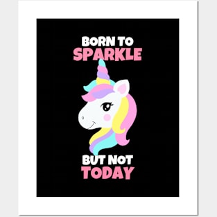 Born To Sparkle But Not Today Unicorn Posters and Art